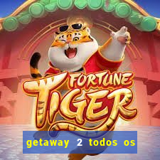 getaway 2 todos os carros liberados 2024